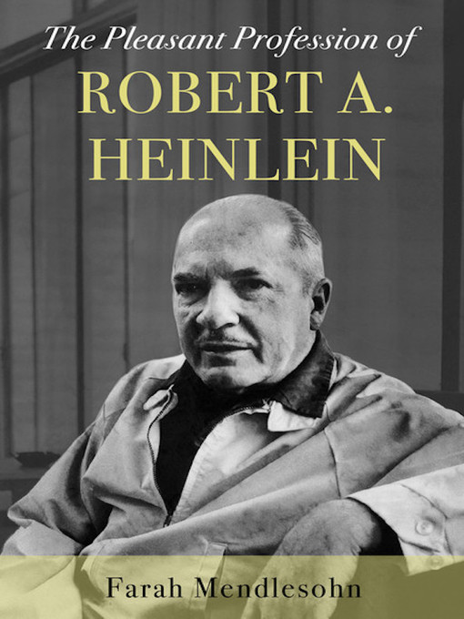 Title details for The Pleasant Profession of Robert A. Heinlein by Farah Mendlesohn - Available